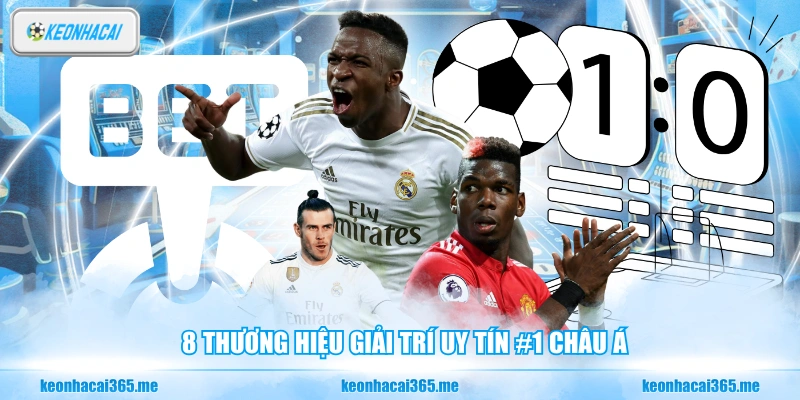 8 thương hiệu giải trí uy tín #1 châu Á