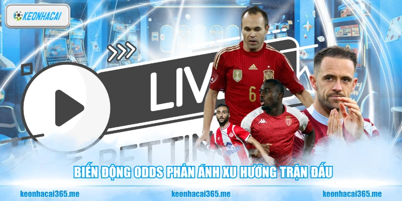 Biến động odds phản ánh xu hướng trận đấu