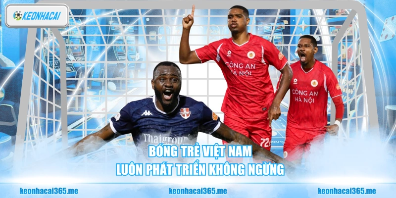 Bóng Trẻ Việt Nam - Nền Tảng Cho Sự Phát Triển Bền Vững 1 Bóng trẻ Việt Nam luôn phát triển không ngừng