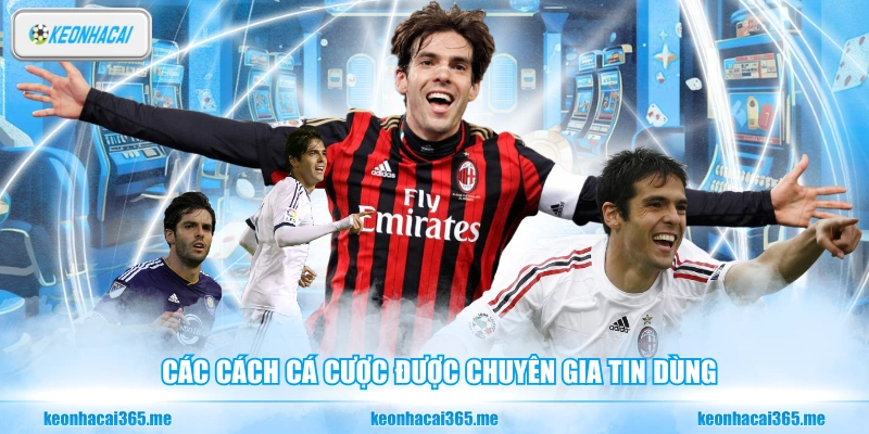 Các cách cá cược được chuyên gia tin dùng