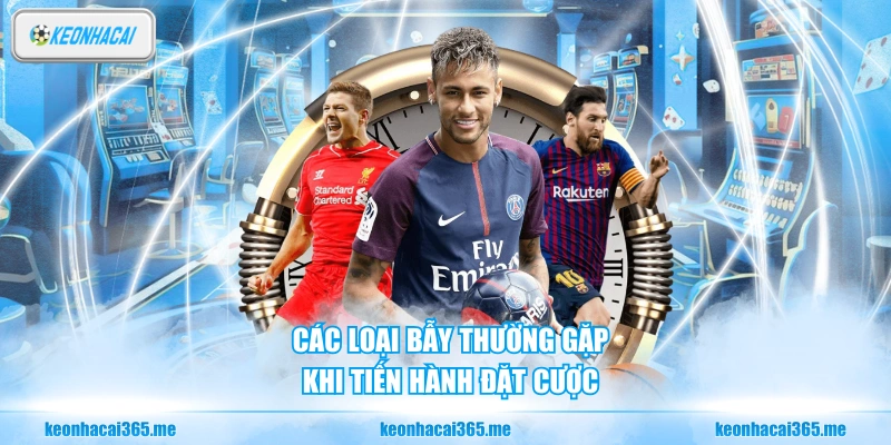 Kinh Nghiệm Cá Cược Bóng Đá - Bí Quyết Chiến Thắng Cao Thủ 3 Các loại bẫy thường gặp khi tiến hành đặt cược