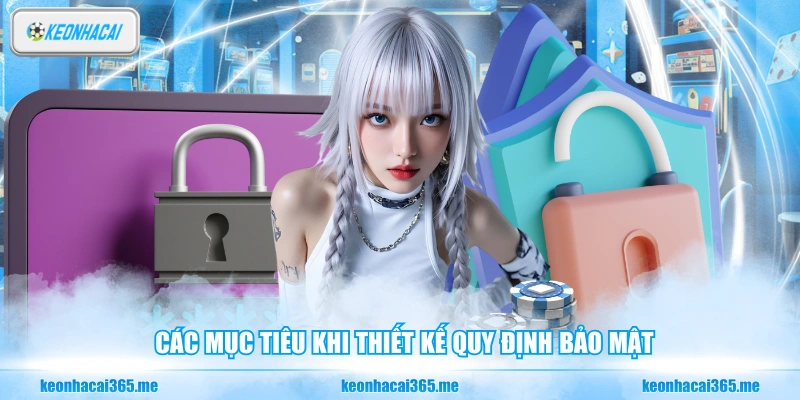 Các mục tiêu khi thiết kế quy định bảo mật