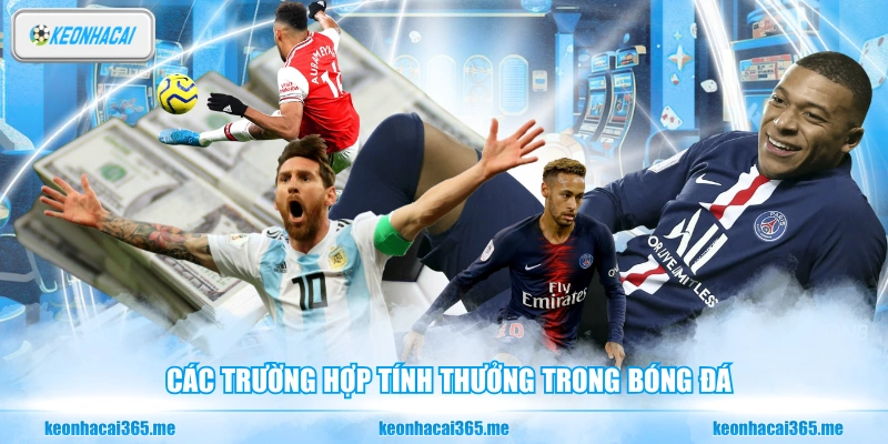 Kèo Đồng Banh - Phương Pháp Dự Đoán Tỷ Số Bóng Đá Đỉnh Cao 2 Các trường hợp tính thưởng trong bóng đá