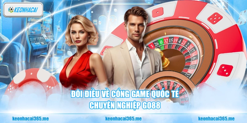 Go88 - Sân Chơi Đổi Thưởng Uy Tín, Minh Bạch Và Sòng Phẳng 1 Đôi điều về cổng game quốc tế chuyên nghiệp Go88