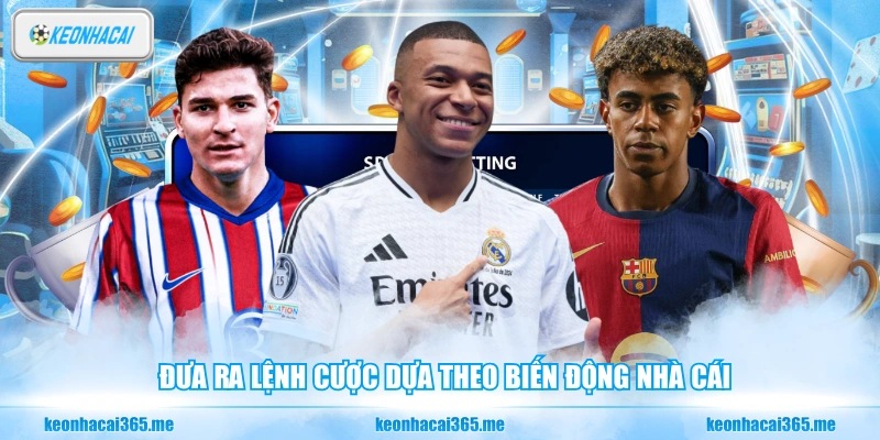 Cách Bắt Kèo Bóng Đá Chuẩn - Chiến Thắng Dựa Trên Phân Tích 3 Đưa ra lệnh cược dựa theo biến động nhà cái