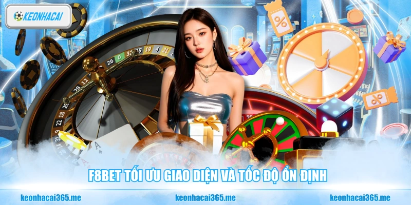 F8BET - Liệu Có Thật Sự Đáng Tin Như Trên Quảng Cáo? 1 F8BET tối ưu giao diện và tốc độ ổn định
