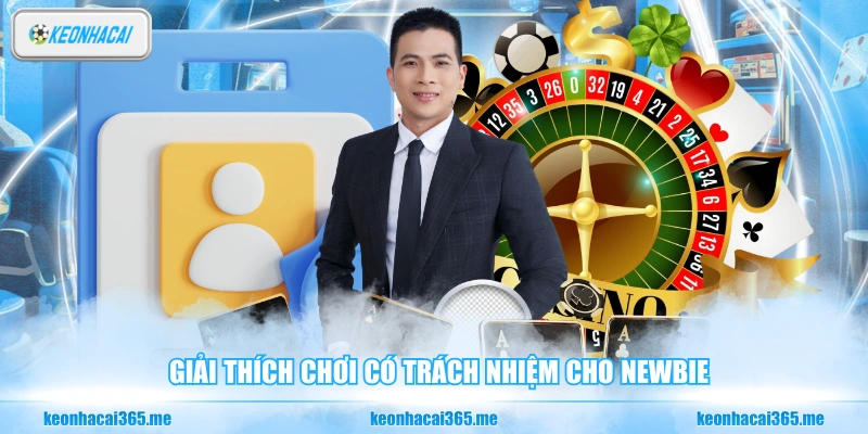 Giải thích chơi có trách nhiệm cho newbie