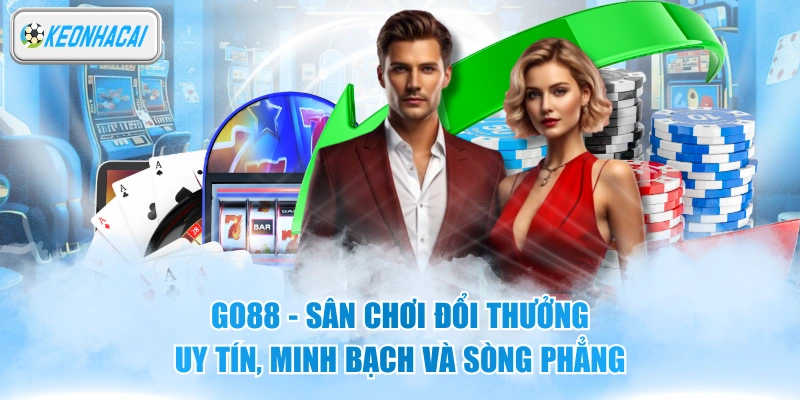 Go88 - Sân Chơi Đổi Thưởng Uy Tín, Minh Bạch Và Sòng Phẳng 