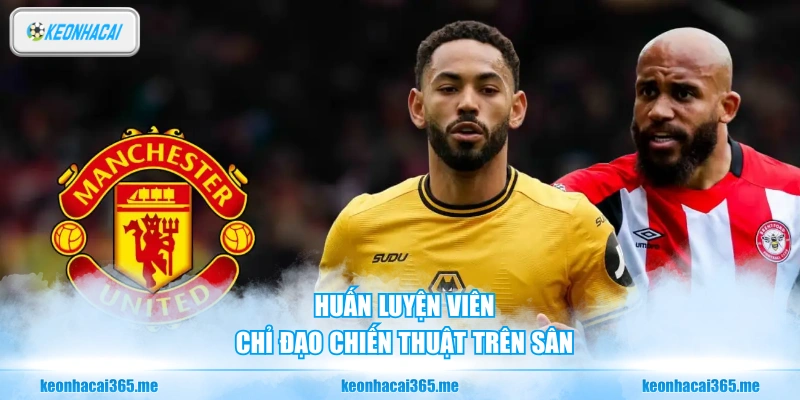Chuyển Nhượng Mùa Đông Của Manchester United - Kỷ Nguyên Mới 3 Huấn luyện viên chỉ đạo chiến thuật trên sân