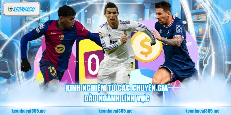 Kinh nghiệm từ các chuyên gia đầu ngành lĩnh vực