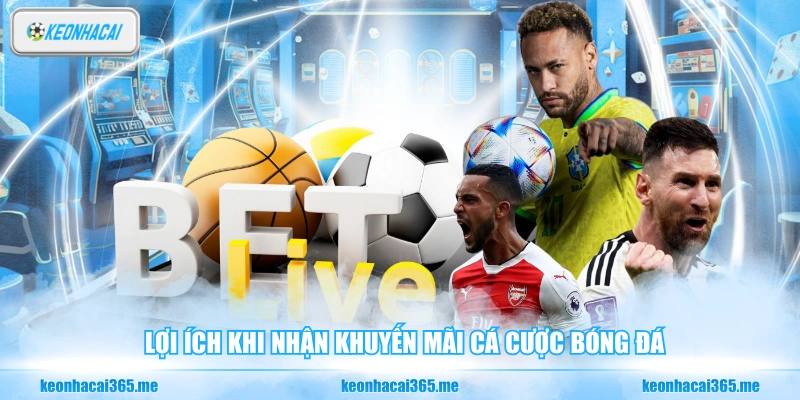 Nhận Khuyến Mãi Cá Cược Bóng Đá - Tổng Hợp Các Lưu Ý 1 Lợi ích khi nhận khuyến mãi cá cược bóng đá