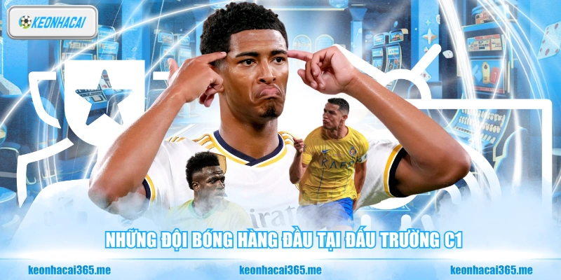 Những đội bóng hàng đầu tại đấu trường C1