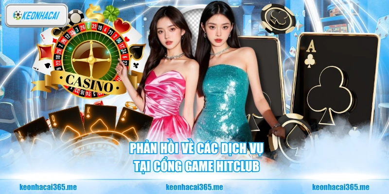 HITCLUB - Cổng Game Online Ăn Khách Số 1 Châu Á 3 Phản hồi về các dịch vụ tại cổng game HITCLUB
