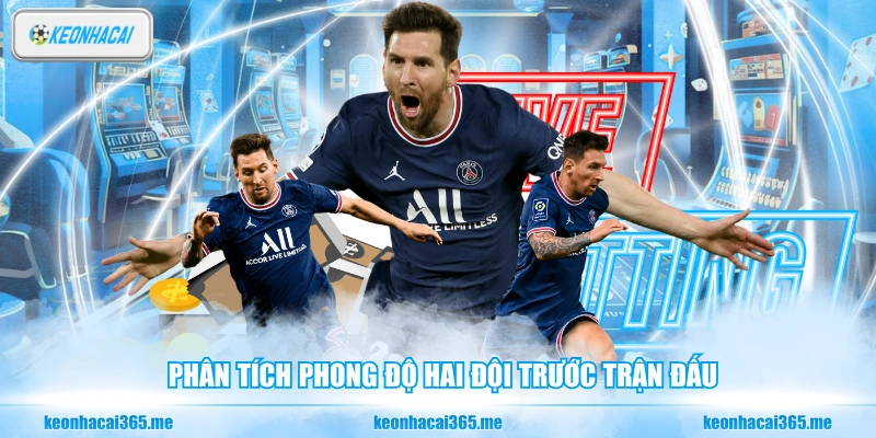 Phân tích phong độ hai đội trước trận đấu