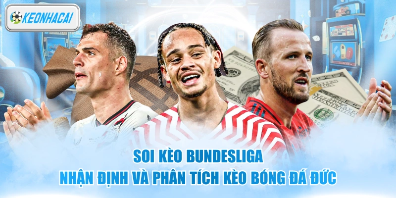 Soi Kèo Bundesliga - Nhận Định Và Phân Tích Kèo Bóng Đá Đức 