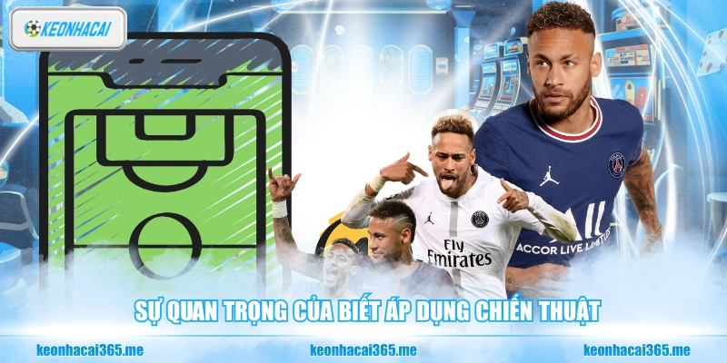 Sự quan trọng của biết áp dụng chiến thuật