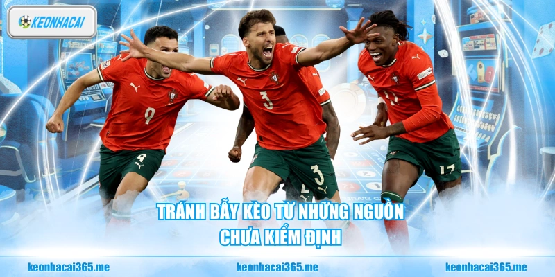 Kèo Nhà Cái 7 Tránh bẫy kèo từ những nguồn chưa kiểm định