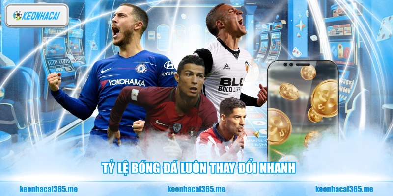 Kèo Chấp - Kiến Thức Cơ Bản Về Tỷ Lệ Bóng Đá Châu Á 2 Tỷ lệ bóng đá luôn thay đổi nhanh