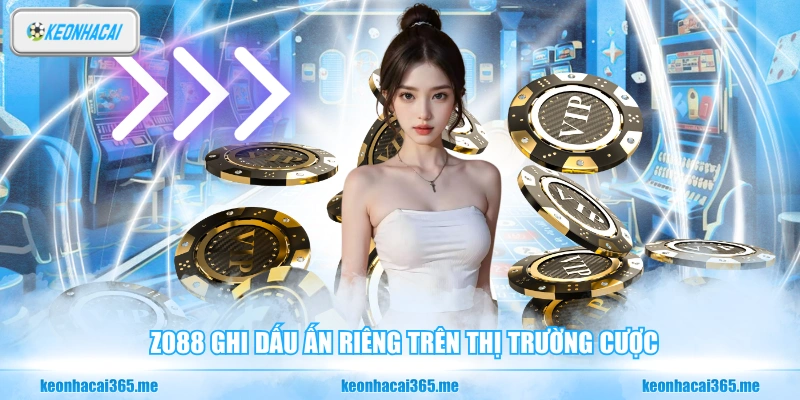 Zo88 ghi dấu ấn riêng trên thị trường cược